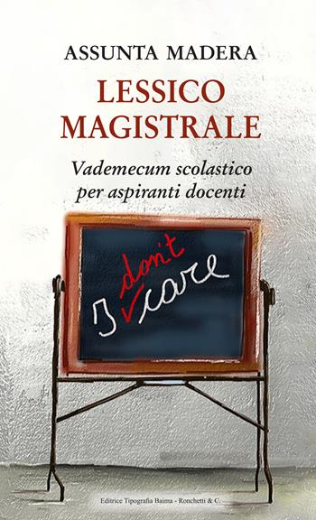 Lessico magistrale. Vademecum scolastico per aspiranti docenti - Assunta Madera - Libro Editrice Tipografia Baima-Ronchetti 2023 | Libraccio.it