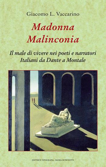 Madonna malinconia. Il male di vivere nei poeti e narratori italiani da Dante a Montale - Giacomo L. Vaccarino - Libro Editrice Tipografia Baima-Ronchetti 2024 | Libraccio.it