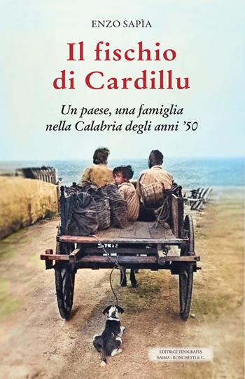 Il fischio di Cardillu. Un paese, una famiglia nella Calabria degli anni '50 - Enzo Sapìa - Libro Editrice Tipografia Baima-Ronchetti 2024 | Libraccio.it