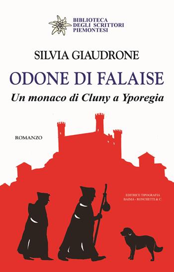 Odone di Falaise. Un monaco di Cluny a Yporegia - Silvia Giaudrone - Libro Editrice Tipografia Baima-Ronchetti 2024, Biblioteca degli scrittori piemontesi | Libraccio.it