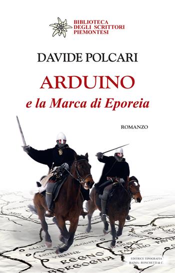 Arduino e la marca di Eporeia - Davide Polcari - Libro Editrice Tipografia Baima-Ronchetti 2024, Biblioteca degli scrittori piemontesi | Libraccio.it
