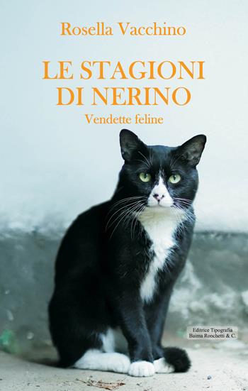 Le stagioni di Nerino. Vendette feline - Rosella Vacchino - Libro Editrice Tipografia Baima-Ronchetti 2025 | Libraccio.it