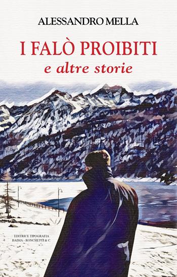 I falò proibiti e altre storie - Alessandro Mella - Libro Editrice Tipografia Baima-Ronchetti 2025 | Libraccio.it