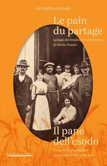 Le pain du partage. La saga des boulangers piémontais de Niella Tanaro- Il pane dell'esodo. Un secolo d’emigrazione dei pionieri dell’arte bianca. Ediz. bilingue - Géraldine Giraud - Libro Editrice Tipografia Baima-Ronchetti 2025 | Libraccio.it
