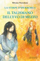 La stirpe di iperborea. Il talismano dell'Evo di Mezzo