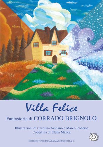 Villa Felice - Corrado Brignolo - Libro Editrice Tipografia Baima-Ronchetti 2025 | Libraccio.it