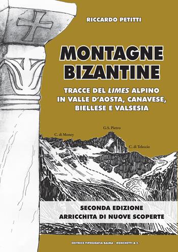 Montagne bizantine. Tracce del limes alpino in Valle d'Aosta, canavese, biellese e Valsesia - Riccardo Petitti - Libro Editrice Tipografia Baima-Ronchetti 2025 | Libraccio.it