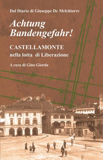 Achtung Bandengefahr! Castellamonte nella lotta di Liberazione - Giuseppe De Melchiorre - Libro Editrice Tipografia Baima-Ronchetti 2025 | Libraccio.it