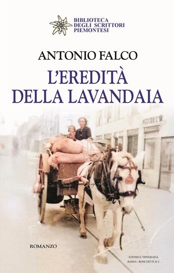 L'eredità della lavandaia - Antonio Falco - Libro Editrice Tipografia Baima-Ronchetti 2025, Biblioteca degli scrittori piemontesi | Libraccio.it