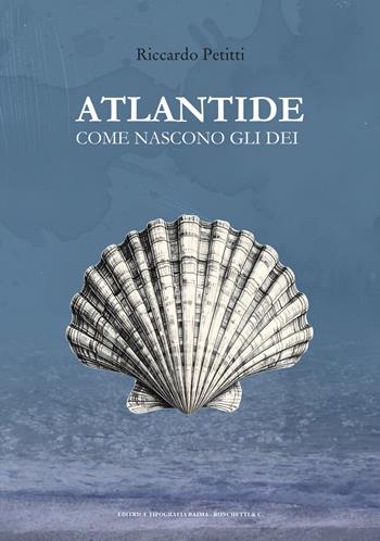 Atlantide. Come nascono gli dei - Riccardo Petitti - Libro Editrice Tipografia Baima-Ronchetti 2026 | Libraccio.it