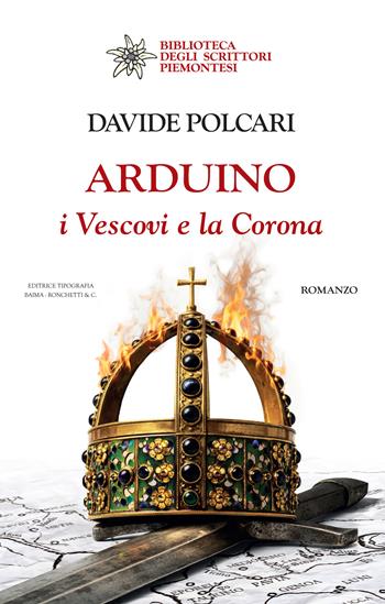 Arduino. I Vescovi e la Corona - Davide Polcari - Libro Editrice Tipografia Baima-Ronchetti 2026, Biblioteca degli scrittori piemontesi | Libraccio.it