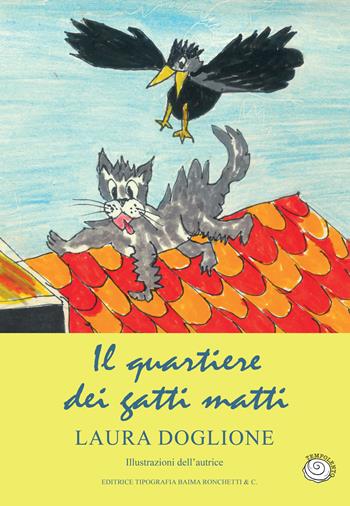 Il quartiere dei gatti matti - Laura Doglione - Libro Editrice Tipografia Baima-Ronchetti 2026, Tempo lento | Libraccio.it