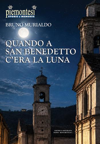 Quando a San Benedetto c'era la luna - Bruno Murialdo - Libro Editrice Tipografia Baima-Ronchetti 2026, Piemontesi. Storie e memorie | Libraccio.it