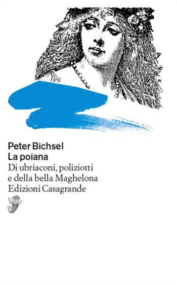 La poiana. Di ubriaconi, poliziotti e della bella Maghelona - Peter Bichsel - Libro Casagrande 2024, Scrittori | Libraccio.it