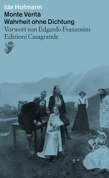 Monte verità. Wahrheit ohne Dichtung - Ida Hofmann - Libro Casagrande 2023, Alfabeti | Libraccio.it