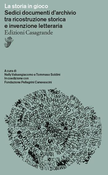 La storia in gioco. Sedici documenti d'archivio tra ricostruzione storica e invenzione letteraria  - Libro Casagrande 2024, Saggi | Libraccio.it