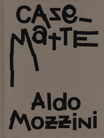 Aldo Mozzini. Casematte. Ediz. a colori  - Libro Casagrande 2024, Arte e fotografia | Libraccio.it