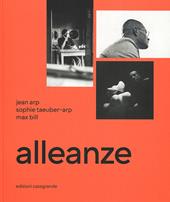 Alleanze. Jean Arp, Sophie Taeuber-Arp, Max Bill