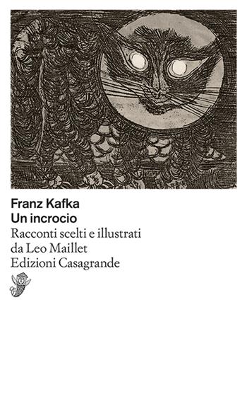 Un incrocio. Racconti scelti e illustrati da Leo Maillet - Franz Kafka - Libro Casagrande 2024, Scrittori | Libraccio.it