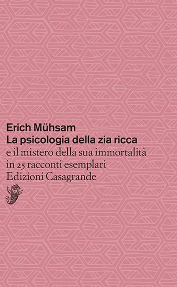 La psicologia della zia ricca e il mistero della sua immortalità in 25 racconti esemplari - Erich Mühsam - Libro Casagrande 2025, Tascabili | Libraccio.it