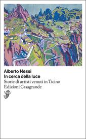 In cerca di luce. Storie di artisti venuti in Ticino