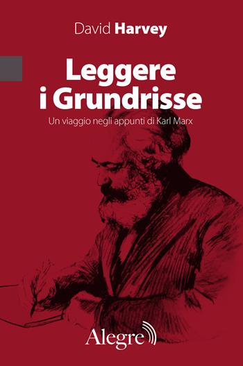 Leggere i Grundrisse. Un viaggio negli appunti di Karl Marx - David Harvey - Libro Edizioni Alegre 2024, Marxiana | Libraccio.it