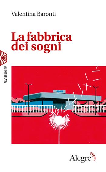 La fabbrica dei sogni - Valentina Baronti - Libro Edizioni Alegre 2024, Working class | Libraccio.it