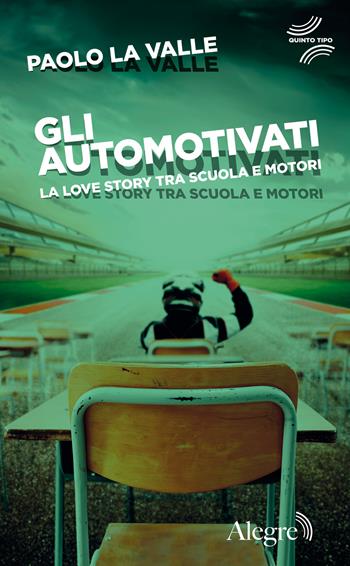 Gli automotivati. La love story tra scuola e motori - Paolo La Valle - Libro Edizioni Alegre 2024, Quinto tipo | Libraccio.it