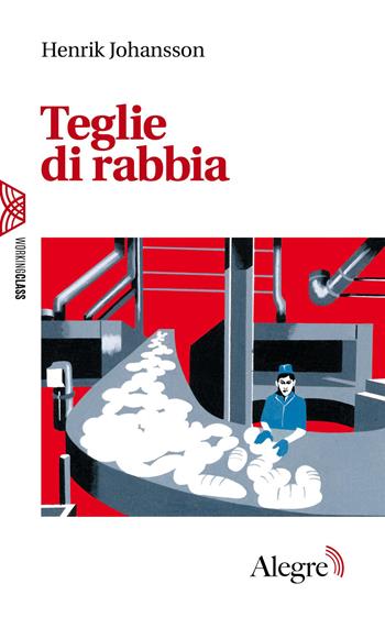 Teglie di rabbia - Henrik Johansson - Libro Edizioni Alegre 2026, Working class | Libraccio.it