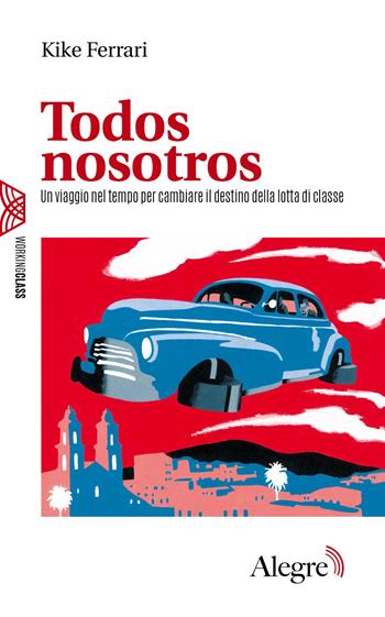 Todos nosotros - Kike Ferrari - Libro Edizioni Alegre 2026, Working class | Libraccio.it