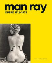 Man Ray. Opere 1912-1975. Ediz. illustrata