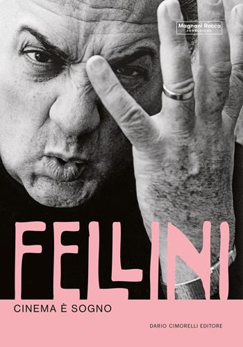 Fellini. Cinema è sogno  - Libro Dario Cimorelli Editore 2023 | Libraccio.it