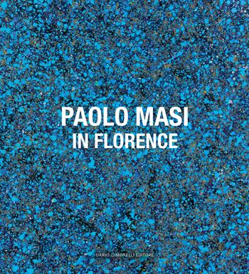 Paolo Masi. In Florence - Carlo Frittelli, Carlo Frittelli - Libro Dario Cimorelli Editore 2023 | Libraccio.it