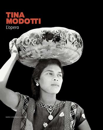Tina Modotti. L'opera. Ediz. illustrata  - Libro Dario Cimorelli Editore 2023 | Libraccio.it