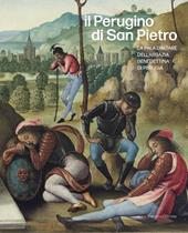 Il Perugino di San Pietro. La pala d'altare dell'abbazia benedettina di Perugia. Ediz. illustrata
