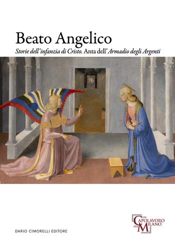 Beato Angelico. Storie dell'infanzia di Cristo. Anta dell'Armadio degli Argenti. Ediz. italiana e inglese  - Libro Dario Cimorelli Editore 2023 | Libraccio.it