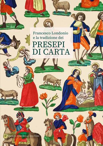 Francesco Londonio e la tradizione dei presepi di carta. Ediz. illustrata  - Libro Dario Cimorelli Editore 2024 | Libraccio.it