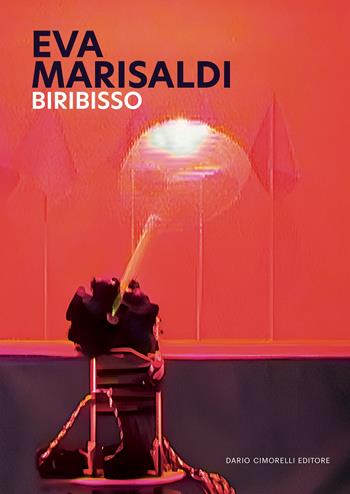 Eva Marisaldi. Biribisso. Ediz. italiana e inglese  - Libro Dario Cimorelli Editore 2024 | Libraccio.it