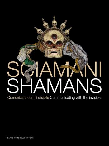 Sciamani. Comunicare con l'invisibile-Shamans. Communicating with the invisible. Ediz. illustrata  - Libro Dario Cimorelli Editore 2024 | Libraccio.it