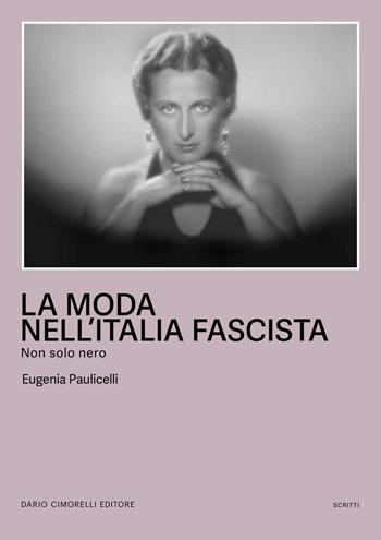 La moda nell'Italia fascista. Non solo nero - Eugenia Paulicelli - Libro Dario Cimorelli Editore 2025, Scritti | Libraccio.it
