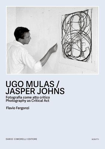 Ugo Mulas / Jasper Johns. fotografia come atto critico-Photography as critical act. Ediz. bilingue - Flavio Fergonzi - Libro Dario Cimorelli Editore 2026, Scritti | Libraccio.it