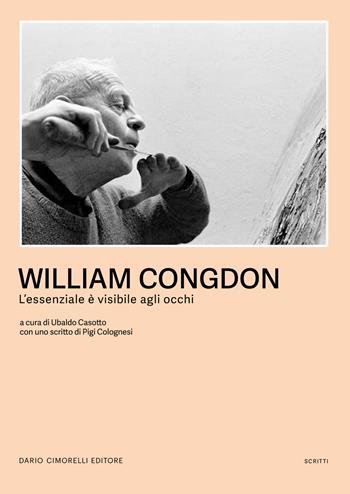 William Congdon. L'essenziale è visibile agli occhi  - Libro Dario Cimorelli Editore 2024, Scritti | Libraccio.it