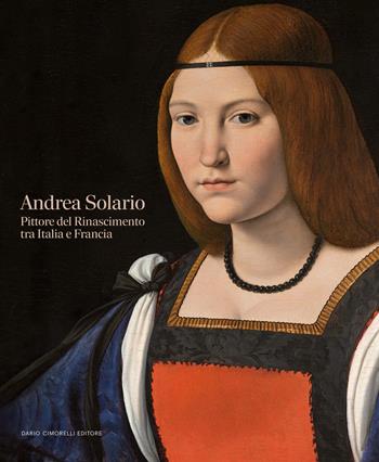 Andrea Solario. Pittore del Rinascimento tra Italia e Francia  - Libro Dario Cimorelli Editore 2025 | Libraccio.it