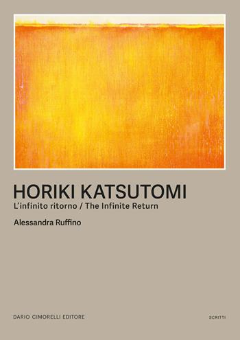 Horiki Katsutomi. L'infinito ritorno-The infinite return - Alessandra Ruffino - Libro Dario Cimorelli Editore 2025, Scritti | Libraccio.it