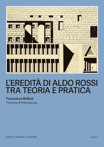 L'eredità di Aldo Rossi tra teoria e pratica - Francesca Belloni - Libro Dario Cimorelli Editore 2025, Scritti | Libraccio.it