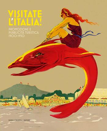 Visitate l'Italia! Promozione e pubblicità turistica 1900-1950. Catalogo della mostra (Torino, 13 febbraio-25 agosto 2025). Ediz. illustrata  - Libro Dario Cimorelli Editore 2025 | Libraccio.it