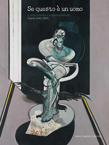 Se questo è un uomo. L'arte ricorda. L'umanità resiste. Opere 1945-2025. Ediz. illustrata  - Libro Dario Cimorelli Editore 2025 | Libraccio.it