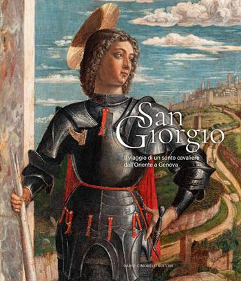 San Giorgio. Il viaggio di un santo cavaliere dall’Oriente a Genova  - Libro Dario Cimorelli Editore 2025 | Libraccio.it