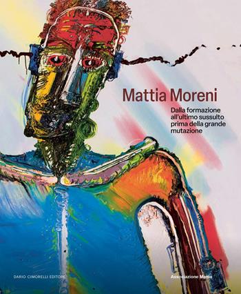 Mattia Moreni. Dalla formazione all’ultimo sussulto prima della grande mutazione. Ediz. italiana e inglese - Claudio Spadoni - Libro Dario Cimorelli Editore 2025 | Libraccio.it