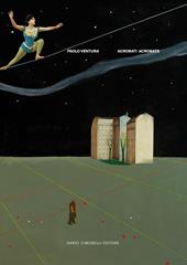 Paolo Ventura. Acrobati-Acrobats. Ediz. bilingue